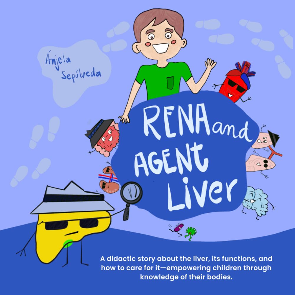 Rena and Agent Liver: A didactic story about the liver, its functions, and how to care for it—empowering children through knowledge of their bodies.