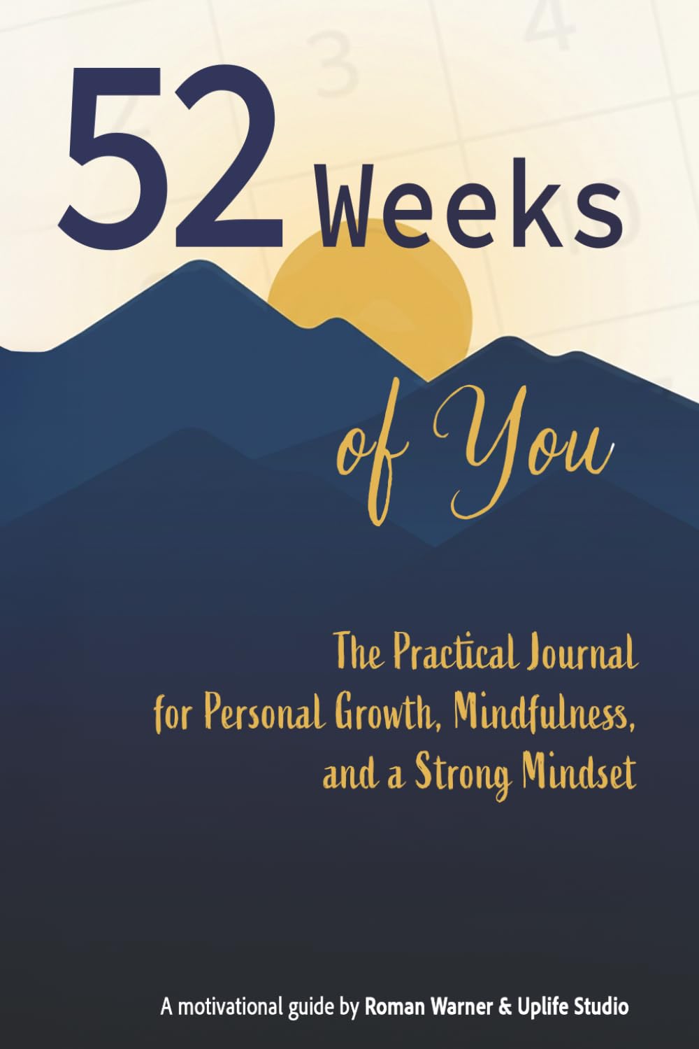 52 Weeks of You: The Practical Journal for Personal Growth, Mindfulness, and a Strong Mindset