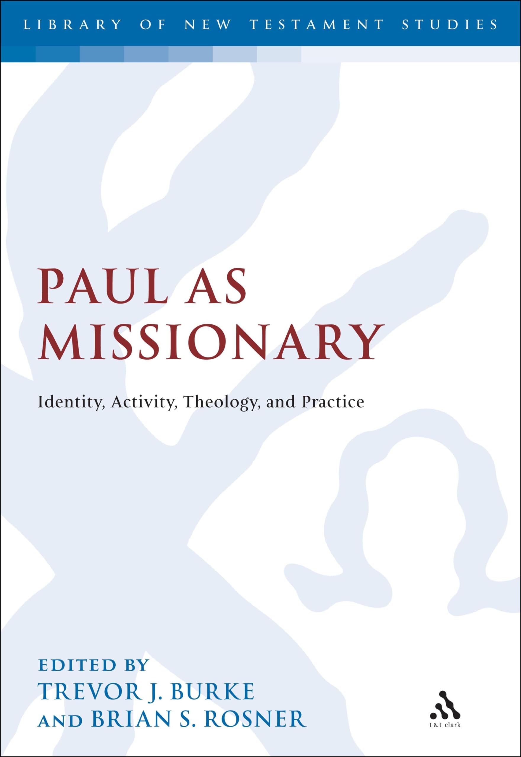 Paul as Missionary: Identity, Activity, Theology, And Practice (The Library of New Testament Studies)