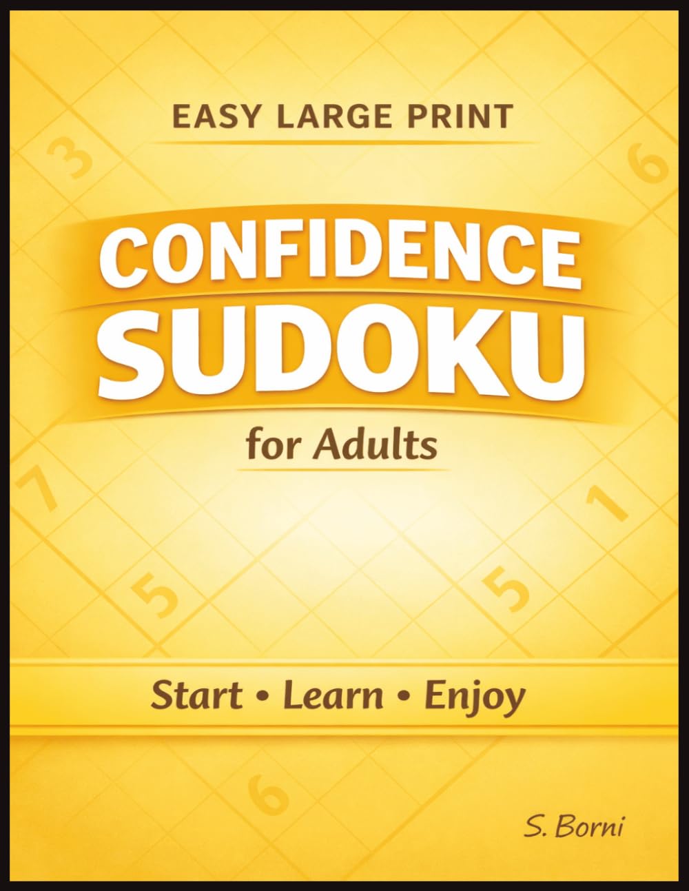 Confidence Sudoku for Adults: Easy Large Print Sudoku Puzzles in a Clean Structured Layout Designed for Beginners to Build Solving Confidence, Improve ... and Enjoy Stress-Free Puzzle Progress
