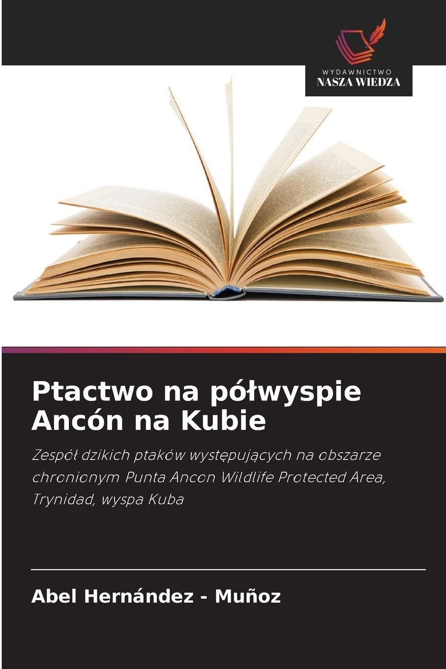 Ptactwo na pó¿wyspie Ancón na Kubie: Zespó¿ dzikich ptaków wyst¿puj¿cych na obszarze chronionym Punta Ancon Wildlife Protected Area, Trynidad, wyspa Kuba