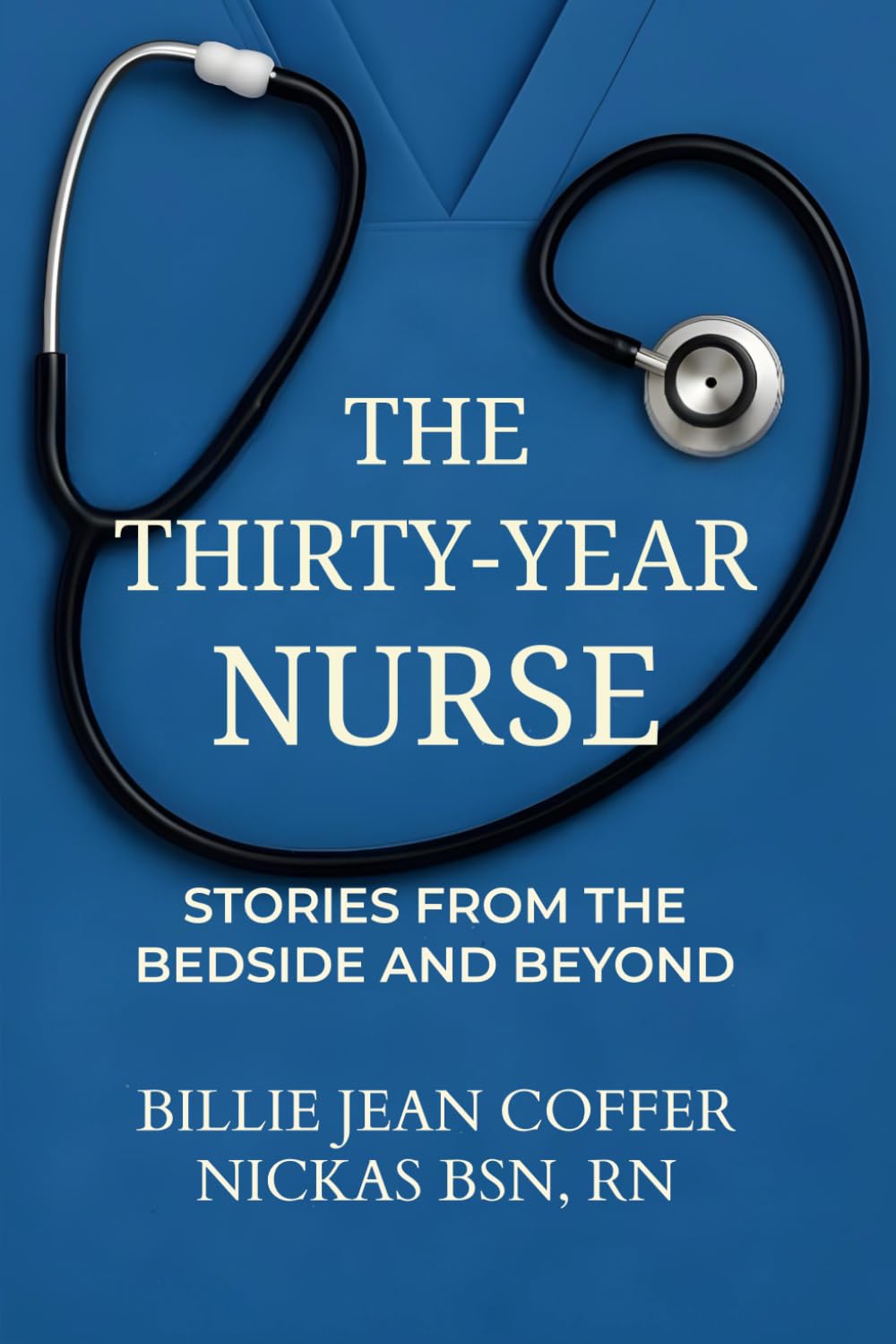 The Thirty-Year Nurse: Stories from the Bedside and Beyond