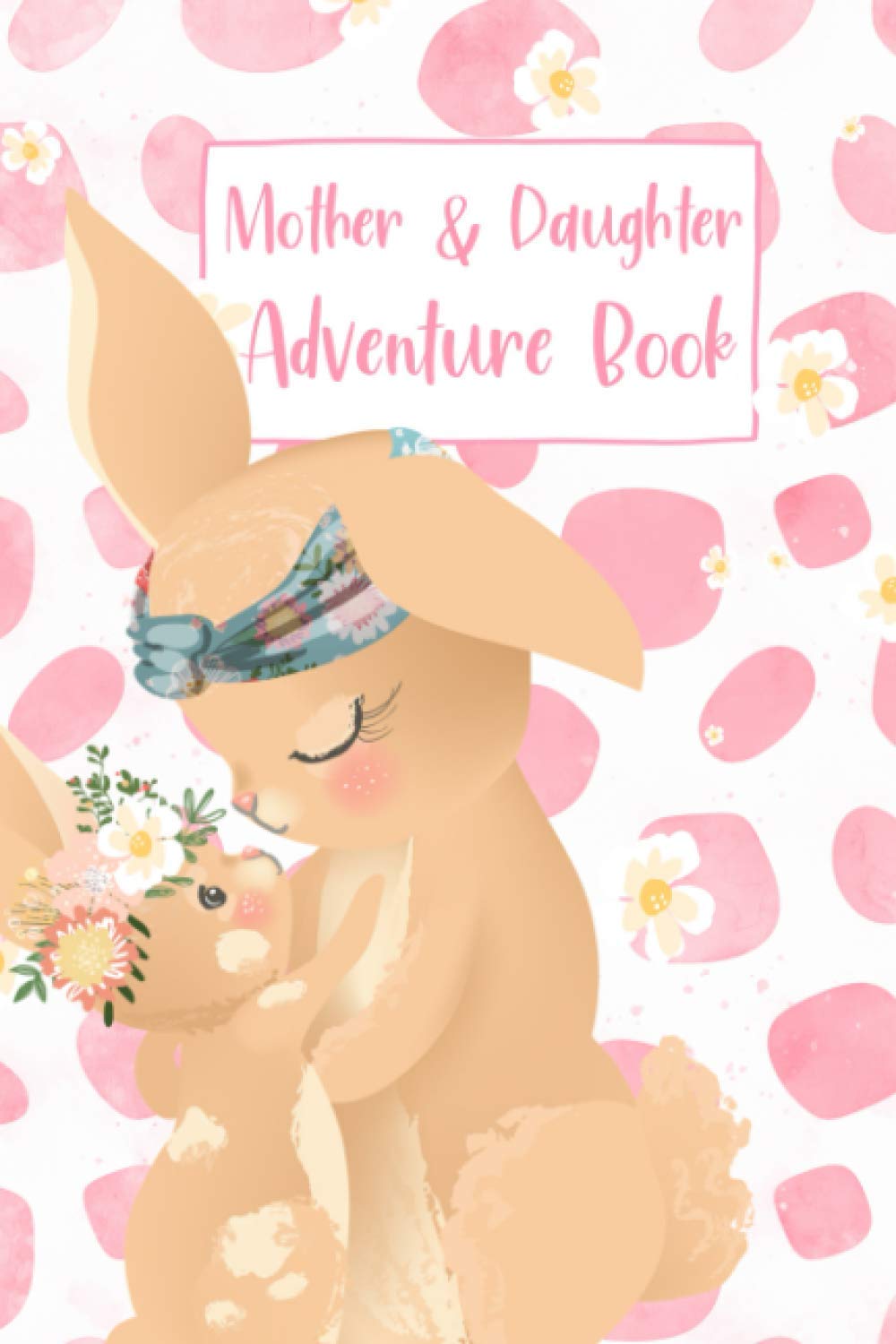 Mother & Daughter Adventure Book: Make a To-Do List for You and Your Child and Record the Fun You Have While Completing Each Goal Together