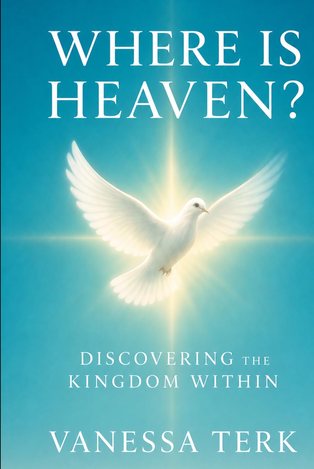 WHERE IS HEAVEN?: Discovering the Kingdom Within (The Kingdom Within Series)
