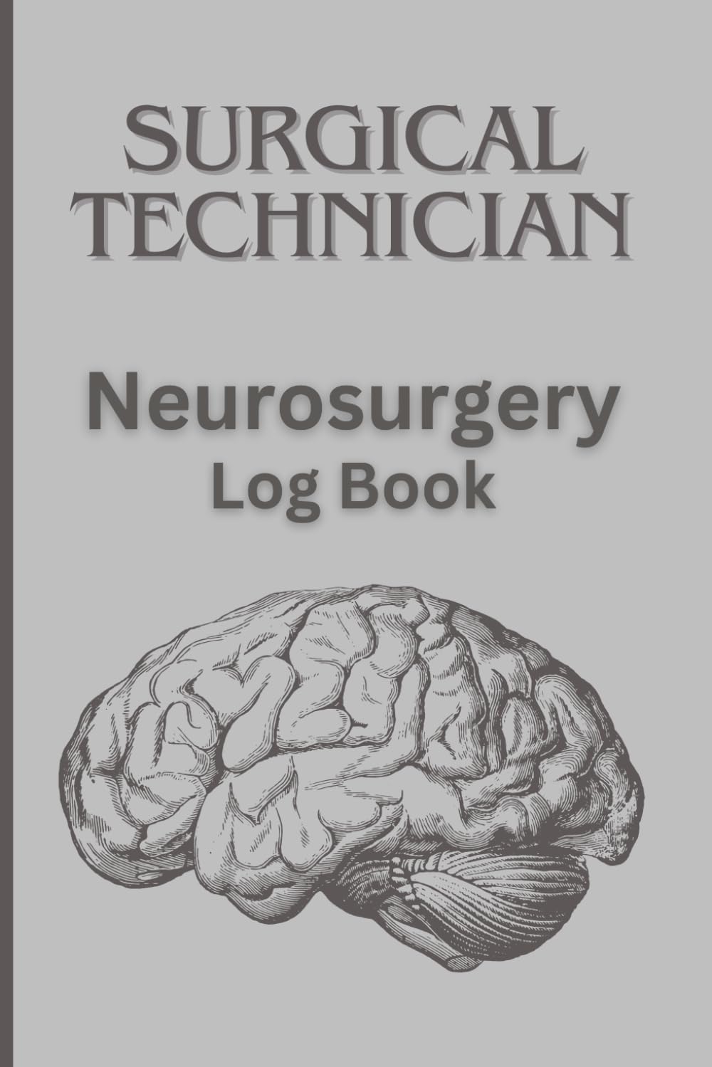 Surgical Technologist Neurosurgery Log Book: Surgical Procedure Organizer