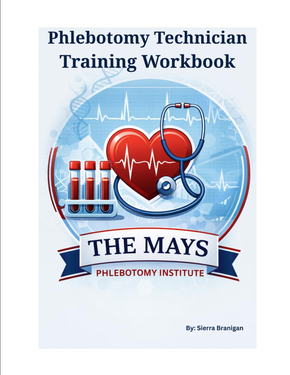 Phlebotomy Technician Training Workbook (The Mays Phlebotomy Institute Collection)