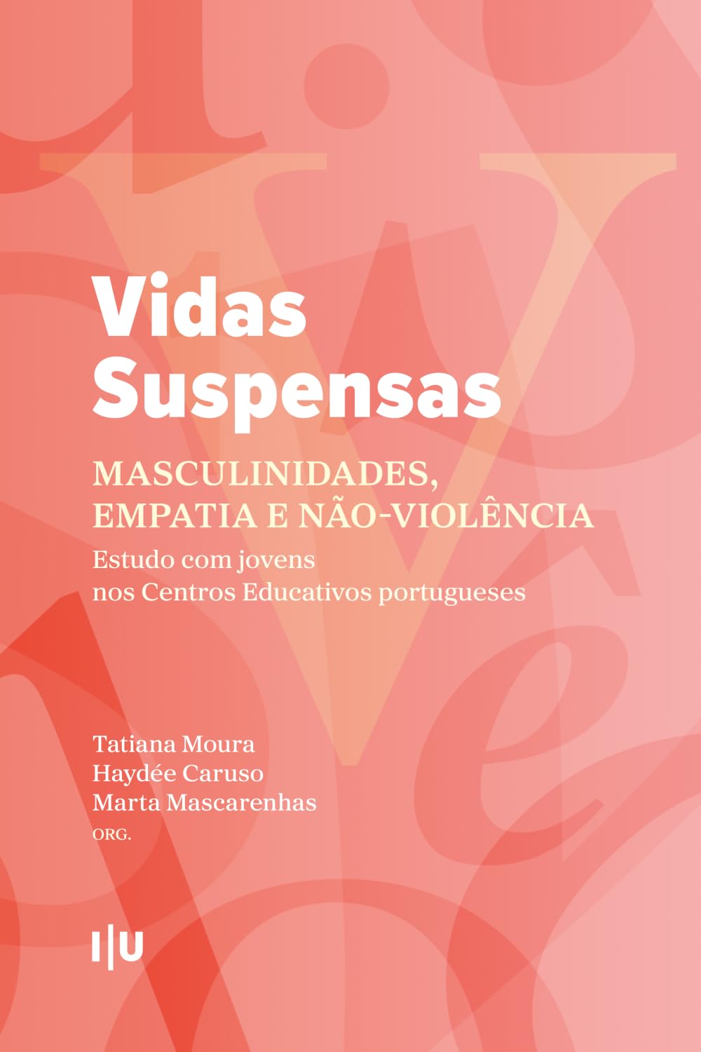 Vidas Suspensas: masculinidades, empatia e não‑violência: Estudo com jovens nos Centros Educativos portugueses: 8 (Coleção CES)