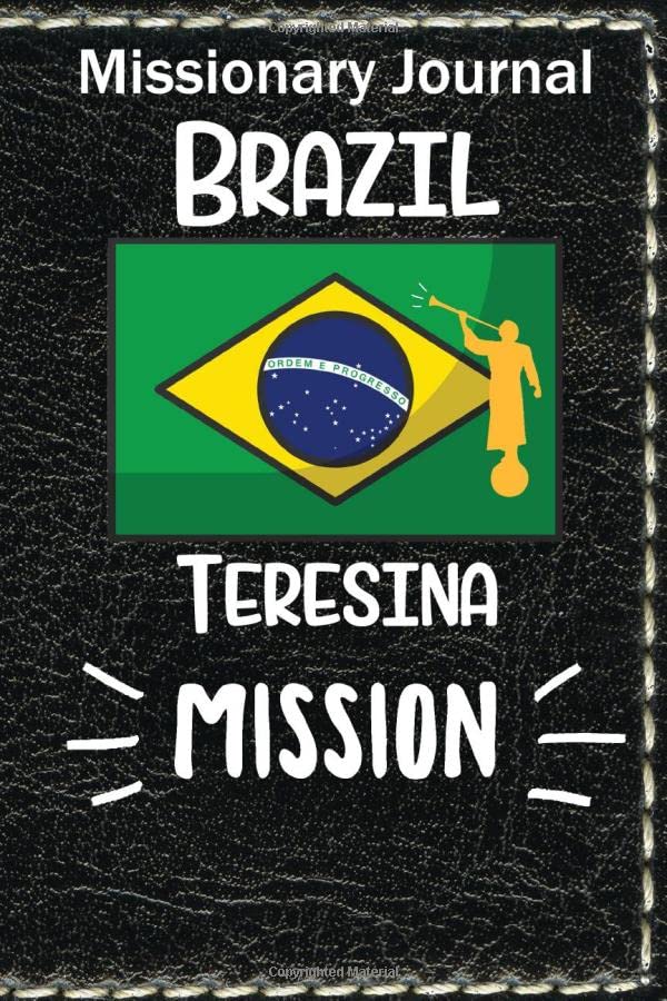 Missionary Journal Brazil Teresina Mission: Mormon missionary journal to remember their LDS mission experiences while serving in the Teresina Brazil