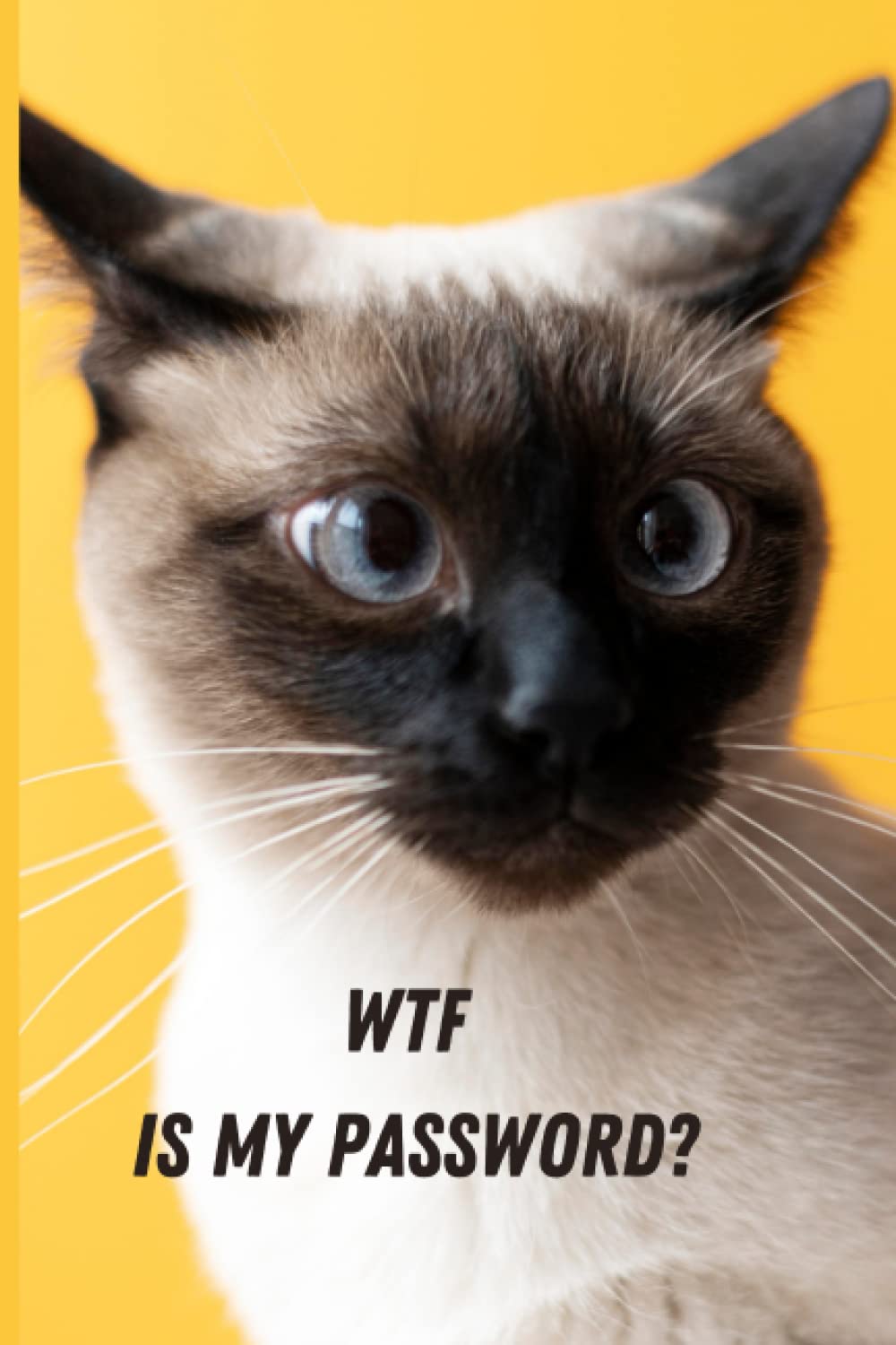 WYF Is My Password: Funny, Cute, Cat, Cover Design , Password Logbook and Internet Organizer 6"x9" with 120 Alphabetic Tabs Pages