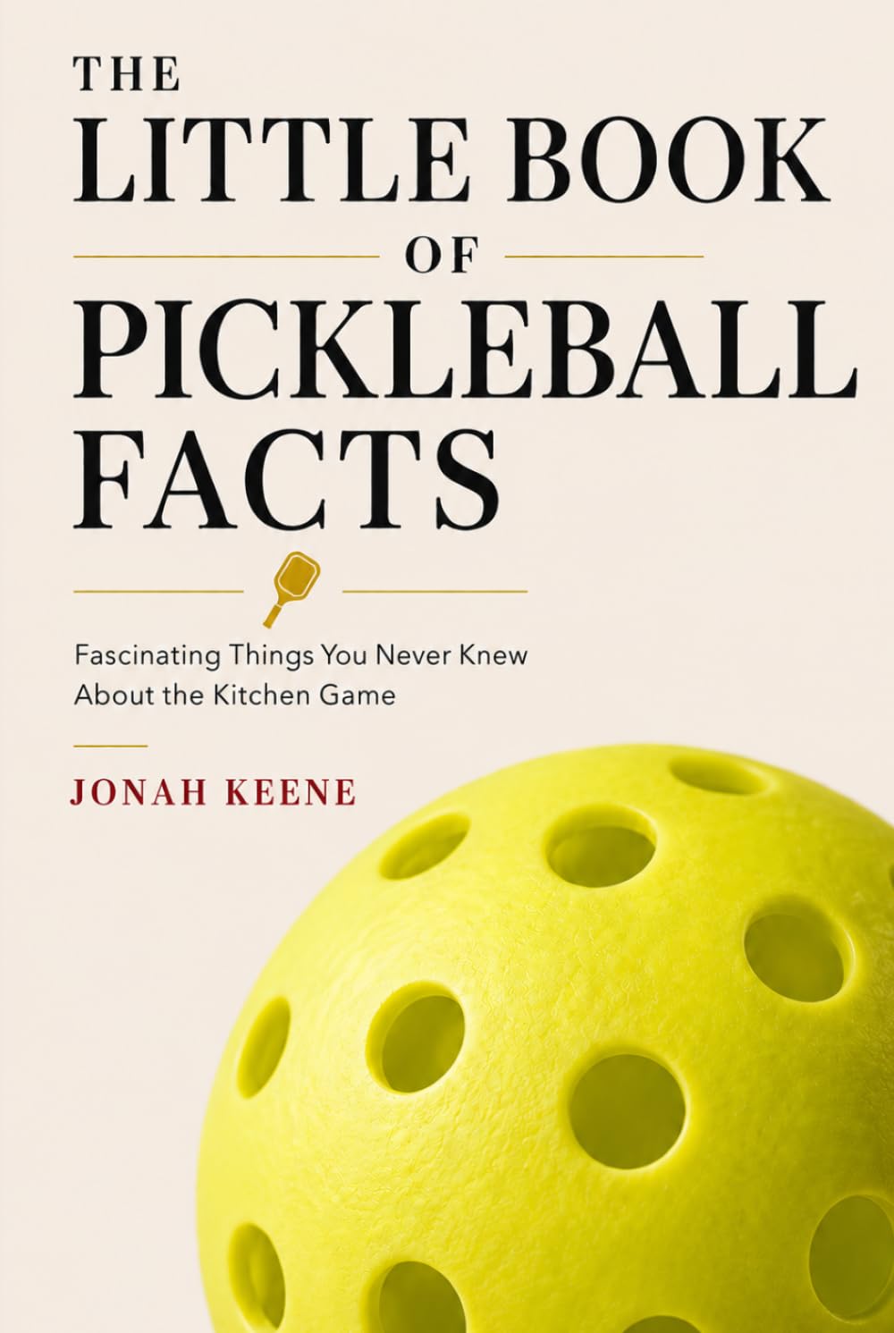 The Little Book of Pickleball Facts: Fascinating Things You Never Knew About the Kitchen Game