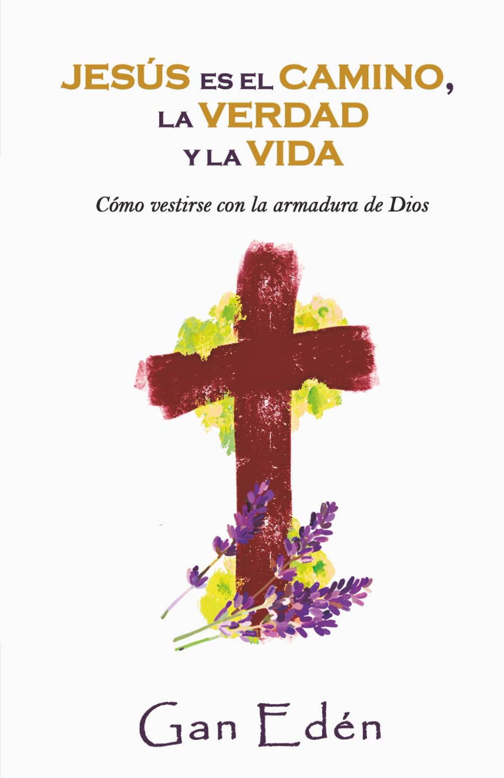Jesús es el camino, la verdad y la vida: Cómo vestirse con la armadura de Dios