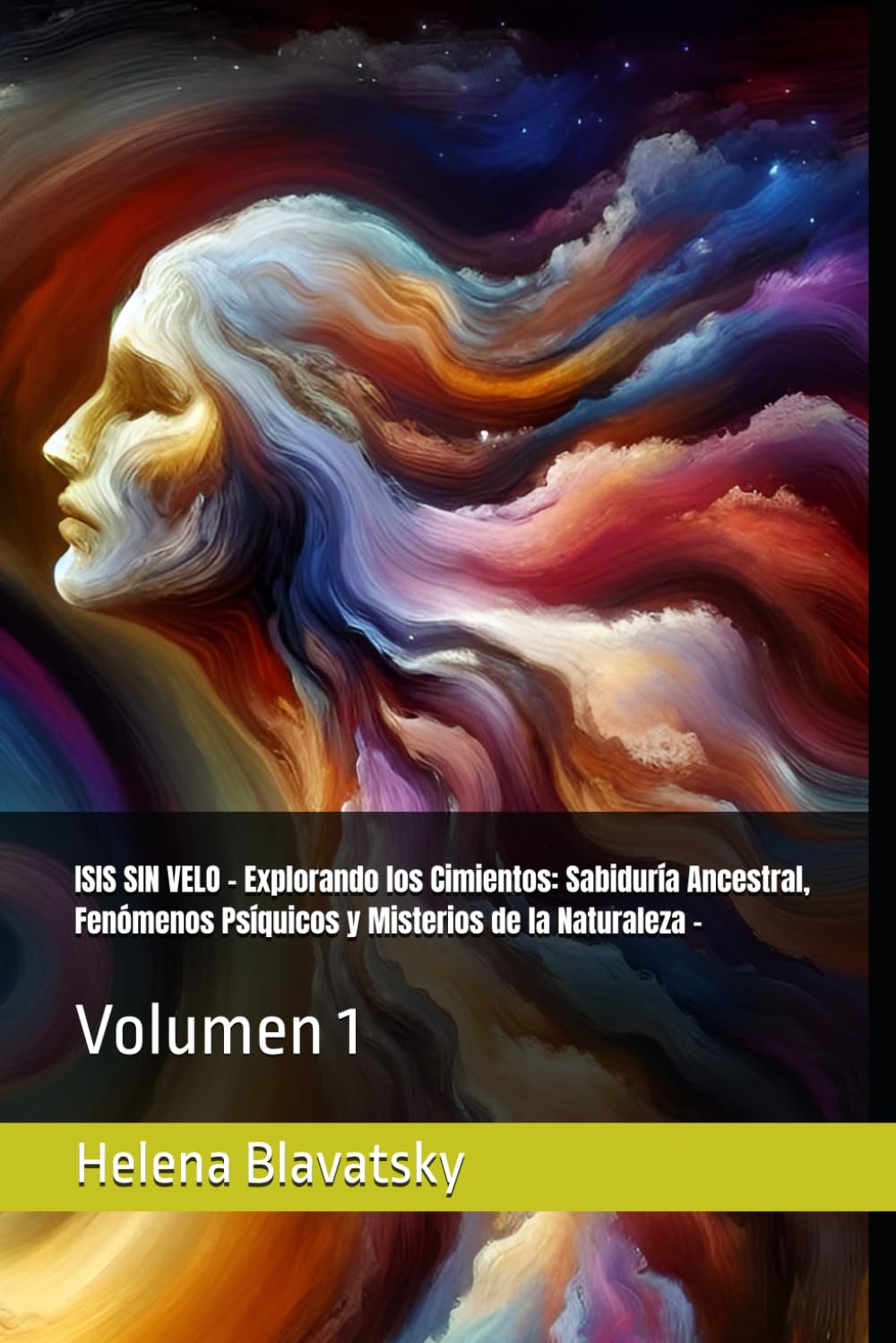 ISIS SIN VELO - Explorando los Cimientos: Sabiduría Ancestral, Fenómenos Psíquicos y Misterios de la Naturaleza -: Volumen 1 (Spanish Edition)