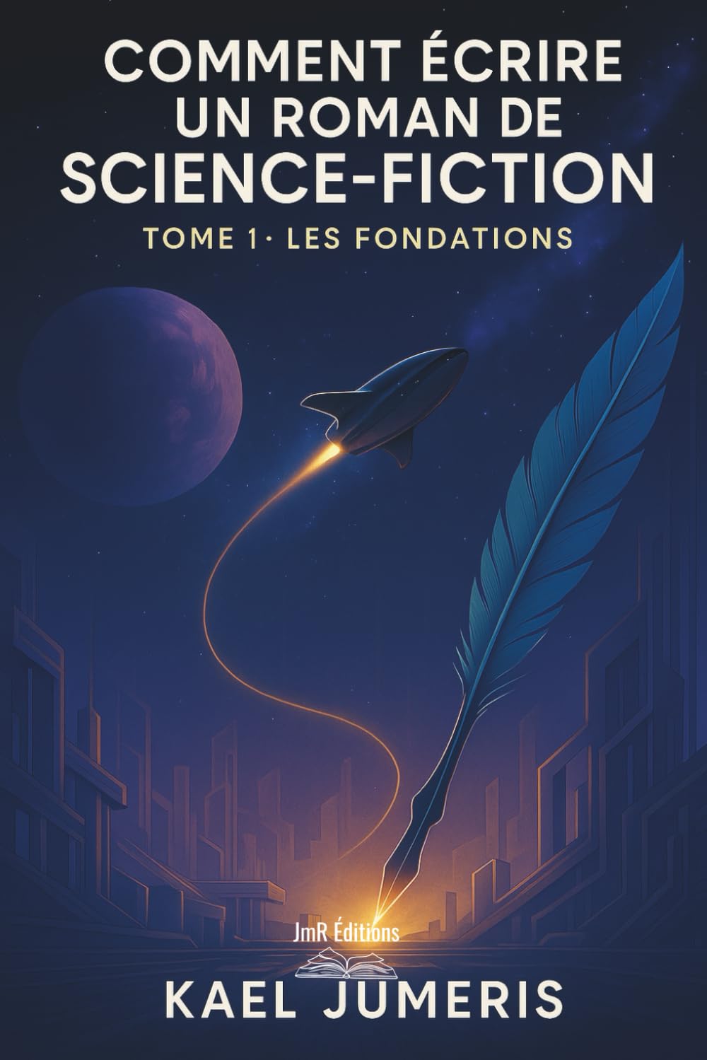 Comment écrire un Roman de Science-Fiction ?: Le guide pratique pour débutants pour créer des univers, des personnages et des intrigues de SF et publier son premier Roman