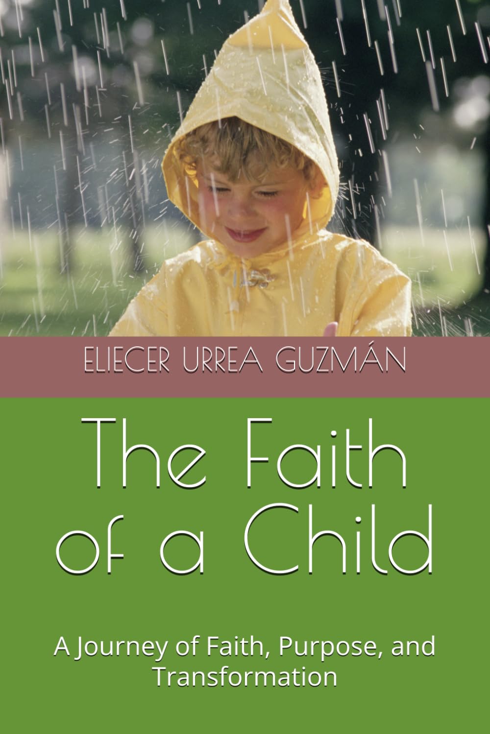 The Faith of a Child: A Journey of Faith, Purpose, and Transformation