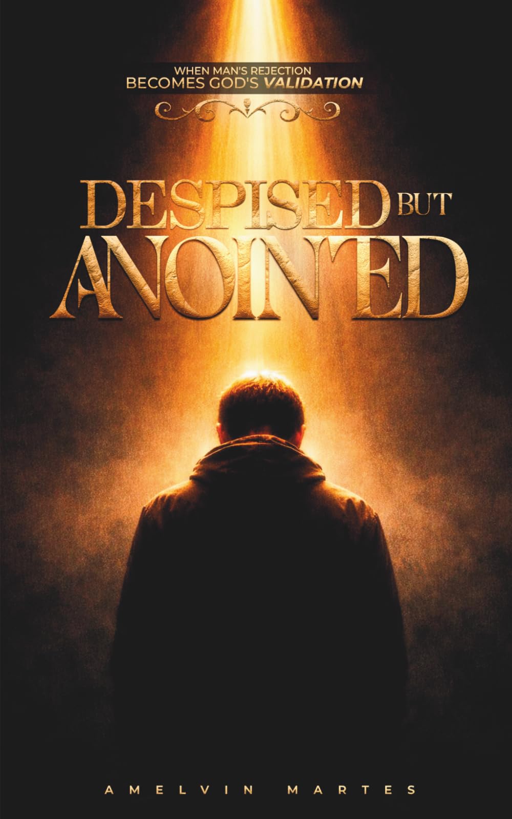 DESPISED BUT ANOINTED: When Man’s Rejection Becomes God’s Validation