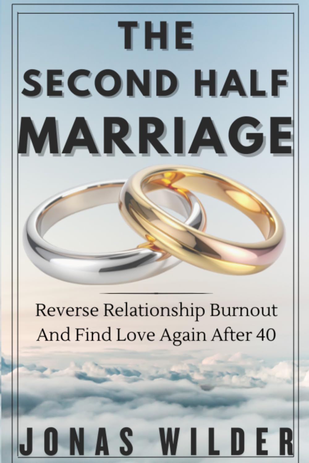 The second Half Marriage: Reverse Relationship Burnout And Find Love After 40