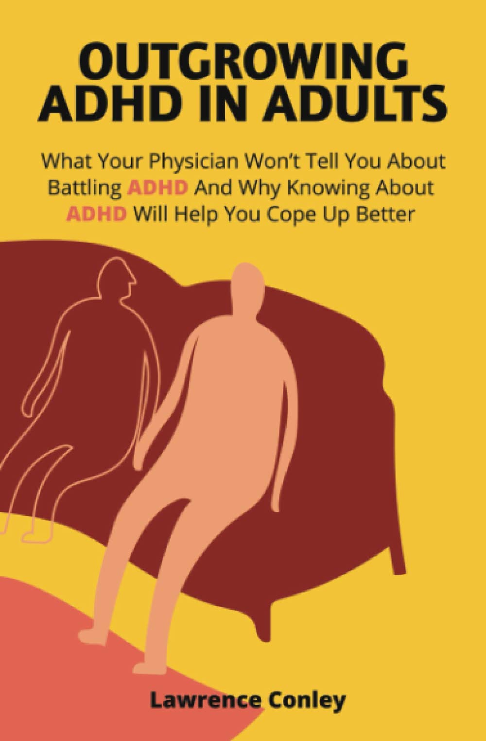 Outgrowing ADHD In Adults: What Your Physician Won’t Tell You About Battling ADHD And Why Knowing About ADHD Will Help You Cope Up Better