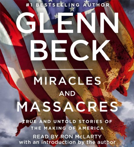 Miracles and Massacres: True and Untold Stories of the Making of America