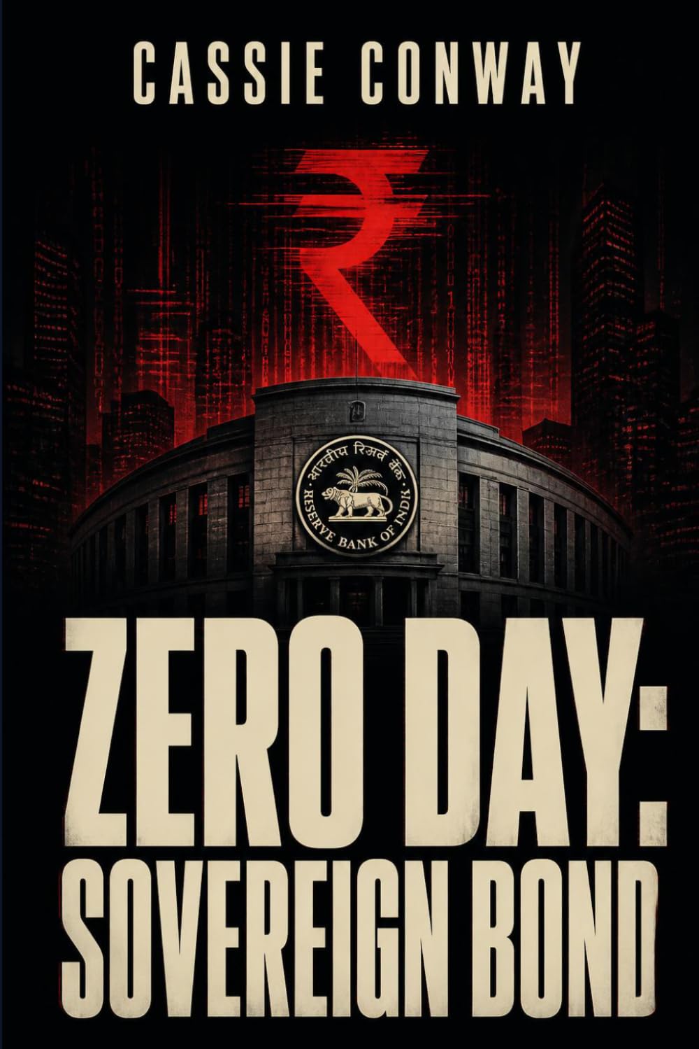 Zero Day: Sovereign Bond: 11 hours. One economist. A nation's last breath. Mumbai's heart beats in rupees. Until it doesn't.