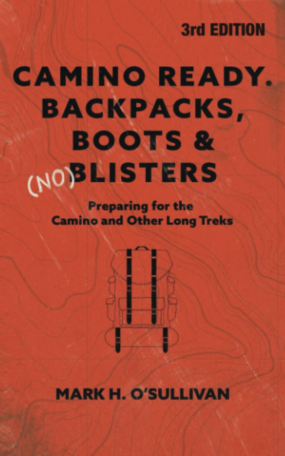 Camino Ready. Backpacks, Boots & (no) Blisters: Preparing for the Camino  and Other Long Treks 3rd Edition: OSullivan, Mr Mark Humphrey: ...