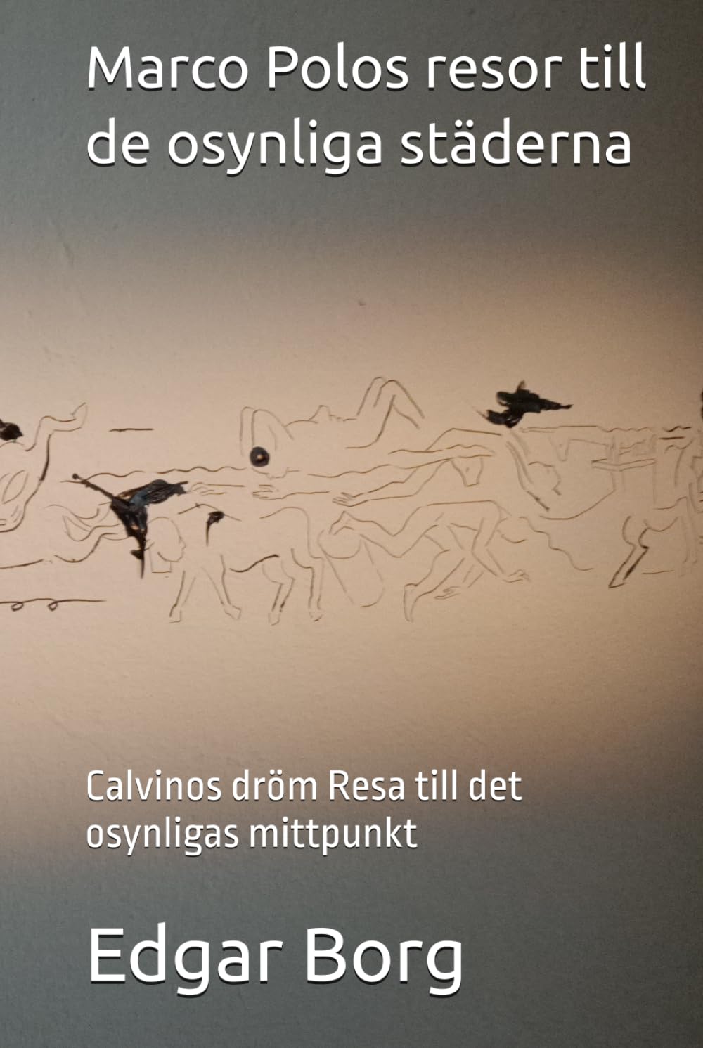 Marco Polos resor till de osynliga städerna: Calvinos dröm Resa till det osynligas mittpunkt