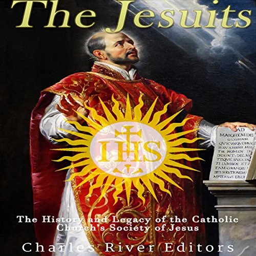 The Jesuits The History and Legacy of the Catholic Church's Society of