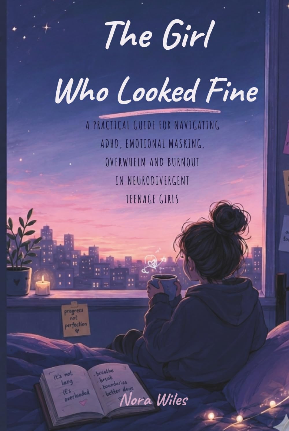 The Girl Who Looked Fine: A Practical Guide to ADHD, Emotional Masking, Overwhelm and Burnout in Neurodivergent Teenage Girls