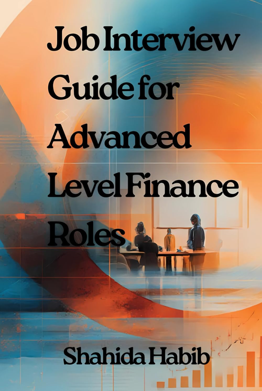 Job Interview Guide for Advanced Level Finance Roles: Interview Questions and Answers with Complete Guidance