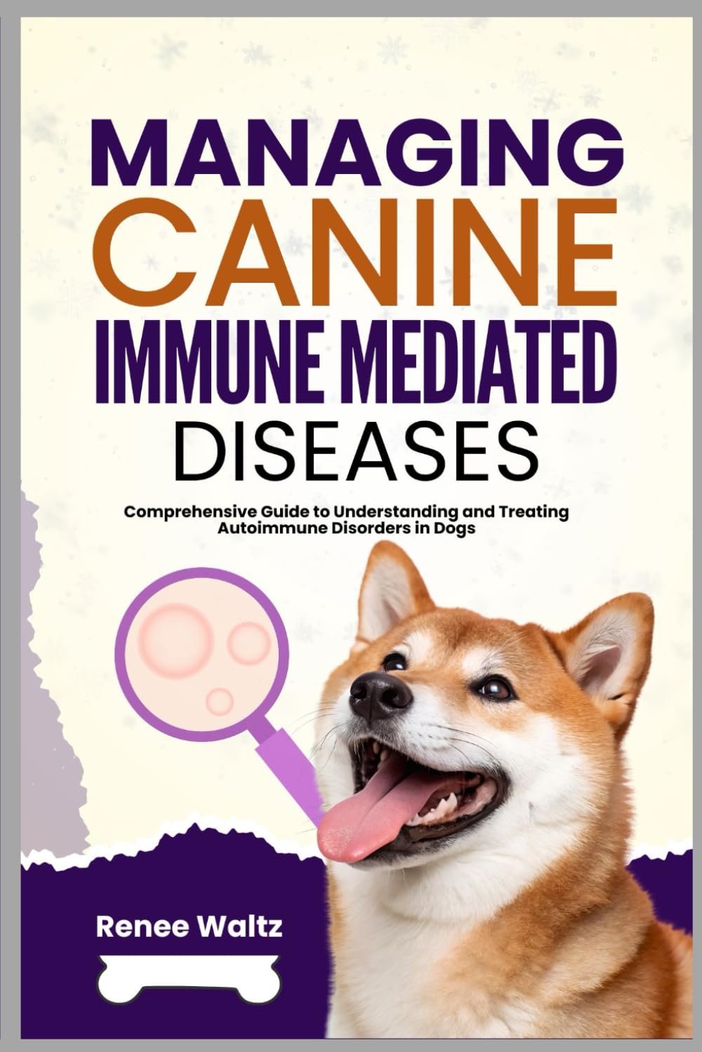 Managing Canine Immune Mediated Diseases: Comprehensive Guide to Understanding and Treating Autoimmune Disorders in Dogs
