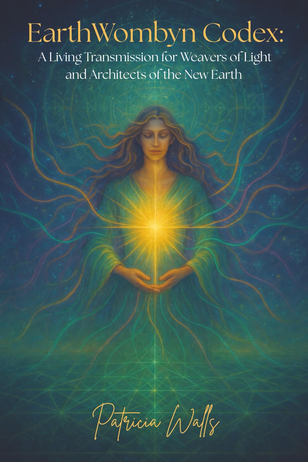 EarthWombyn Codex: A Living Transmission for Weavers of Light and Architects of the New Earth