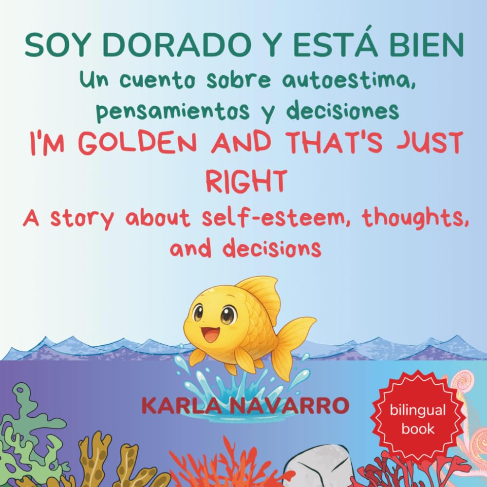 Soy dorado y está bien: Un cuento sobre autoestima, pensamientos y decisiones