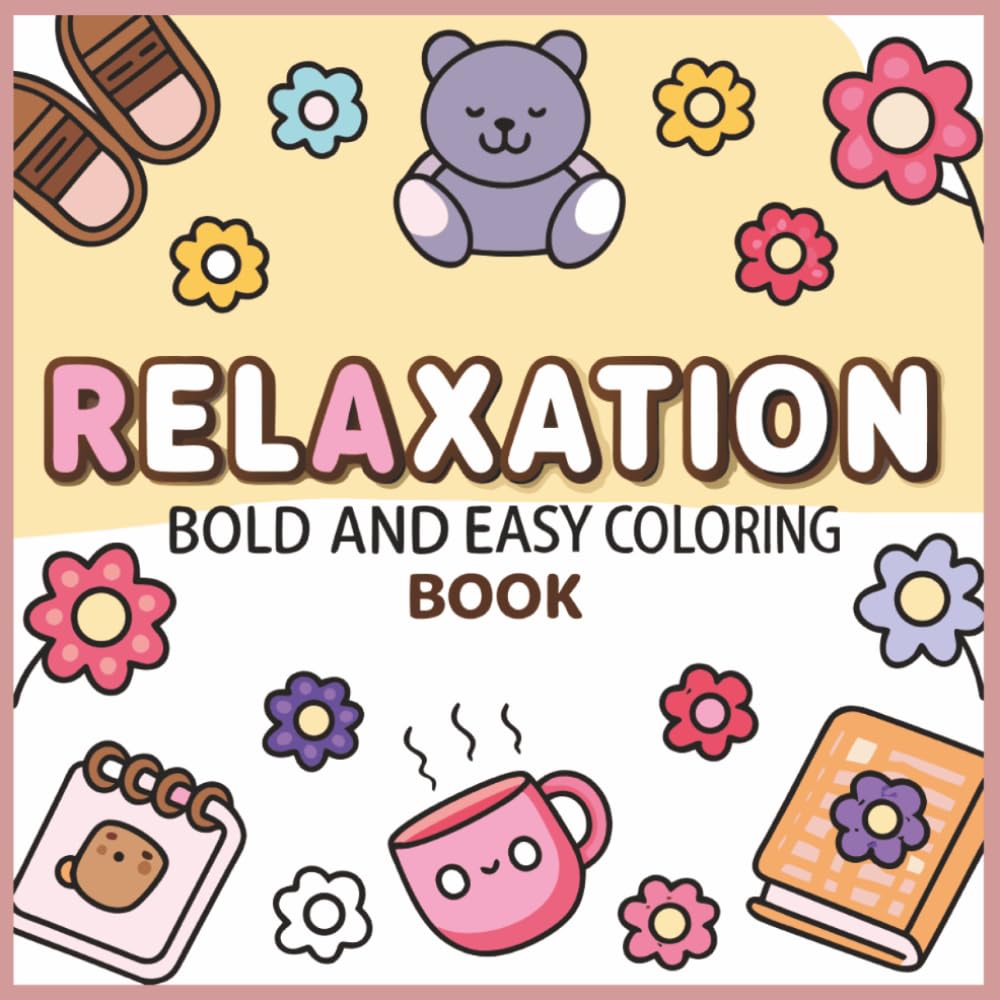 Relaxation: Bold and Easy Coloring Book: Stress Relief Coloring Book for Adults & Kids: 111 Bold & Easy Pages with Cute Animals, Delicious Food, Nature & Cozy Illustrations