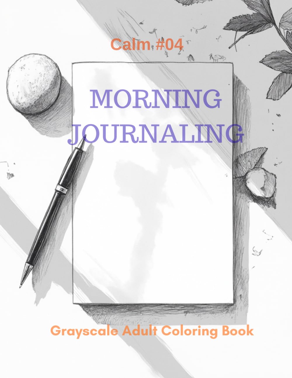 Morning Journaling: A Grayscale Adult Coloring Book for Peaceful Beginnings (Calm)