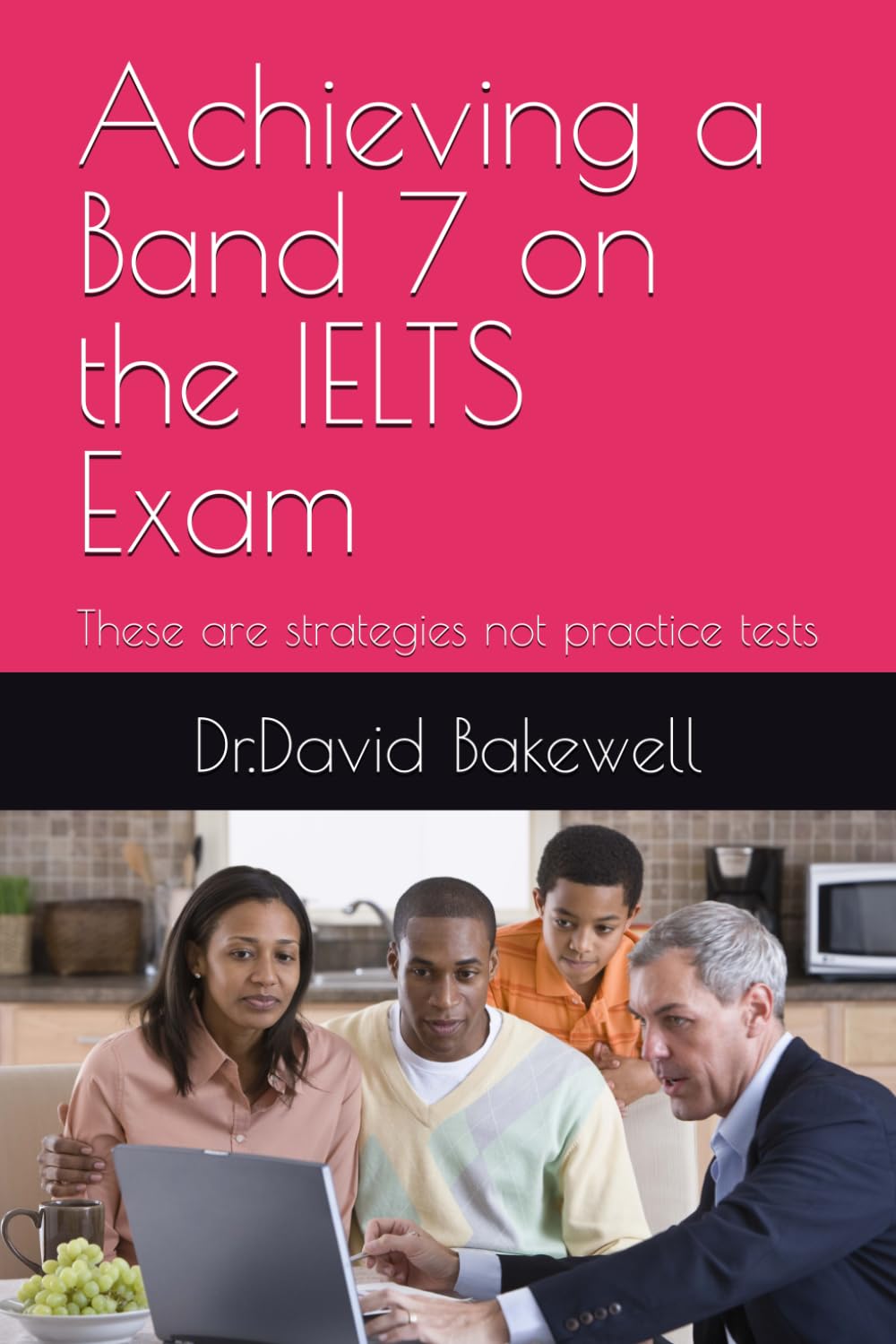 Achieving a Band 7 on the IELTS Exam: These are strategies not practice tests
