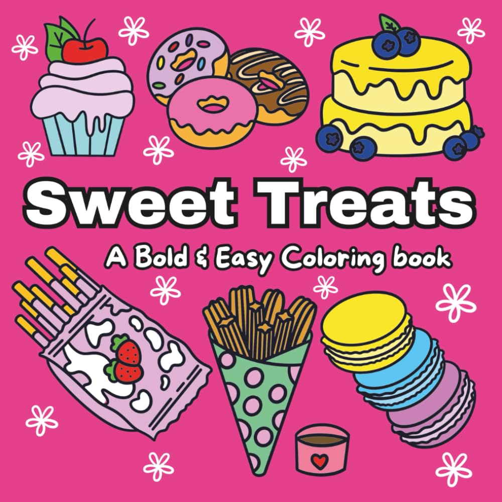 Sweet Treats: A Bold & Easy Coloring Book with Simple & Fun Sweet Treats Designs for both Adults and Kids