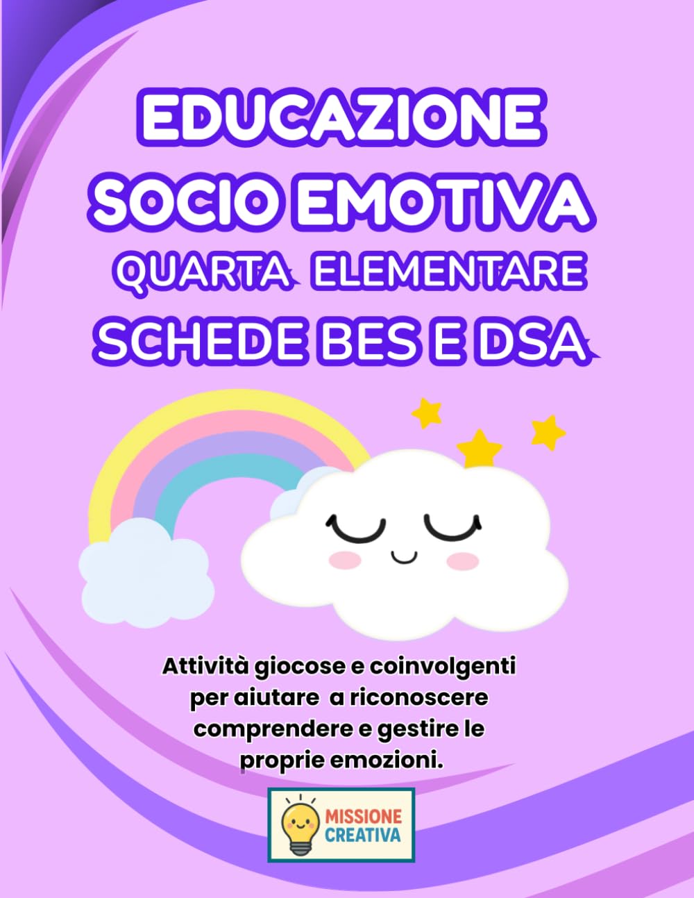 EDUCAZIONE SOCIO EMOTIVA QUARTA ELEMENTARE BES E DSA: PERCORSO AMICO SPECIALE PER BES E DSA CON 35 SCHEDE OPERATIVE + 35 SCHEDE SPIEGAZIONE
