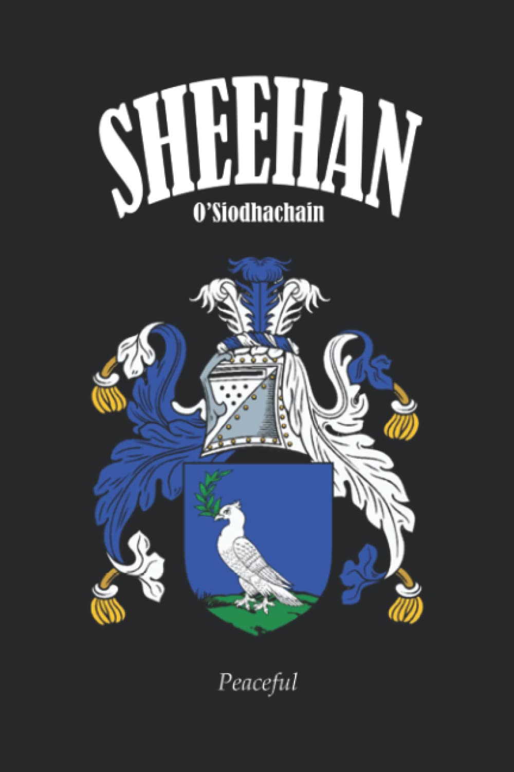SHEEHAN Family Crest Coat of Arms Notebook Journal: The perfect Irish gift for any Sheehan Clan members. Designed in Ireland.