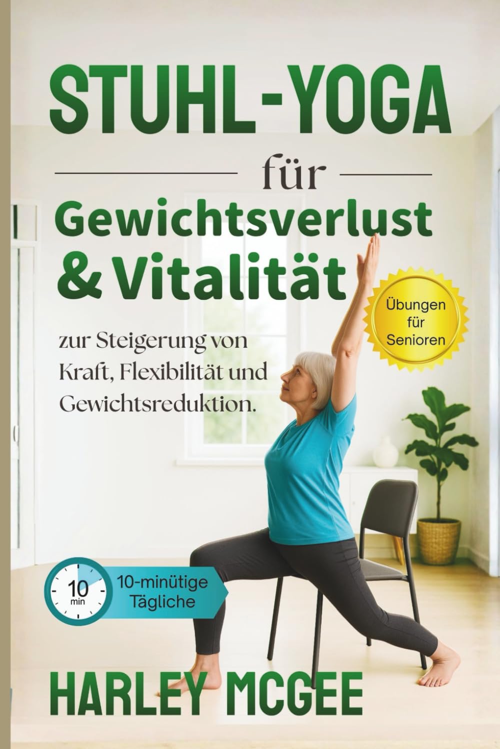 Stuhl-Yoga für Gewichtsverlust & Vitalität: 10-Minütige Tägliche Übungen für Senioren zur Steigerung von Kraft, Flexibilität und Gewichtsreduktion.