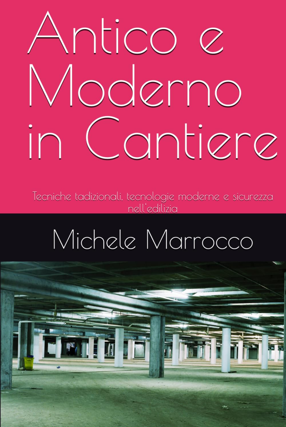 Antico e Moderno in Cantiere: Tecniche tadizionali, tecnologie moderne e sicurezza nell'edilizia