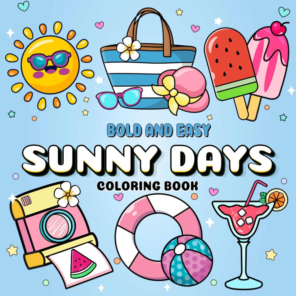 Sunny Days: A Summer-Themed Coloring Book with Bold and Easy Relaxing Illustrations to Color for Adults, Teens, and Kids Seeking Stress Free Fun