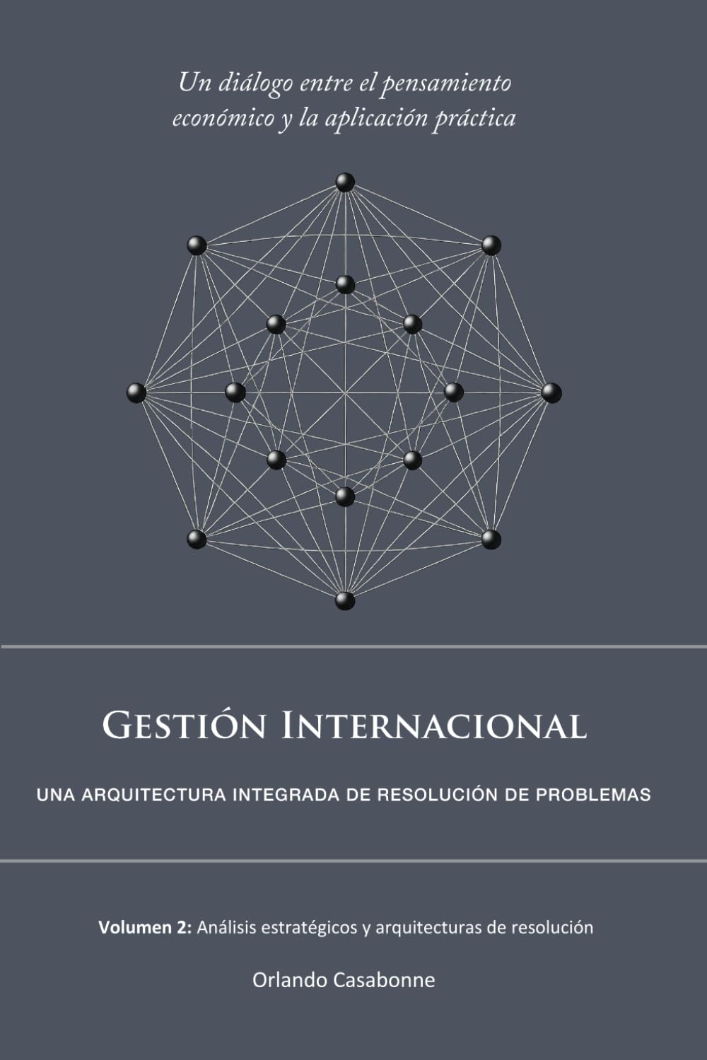 Gestión Internacional: Una arquitectura integrada de resolución de problemas:: Volumen 2: Análisis estratégicos y arquitecturas de resolución