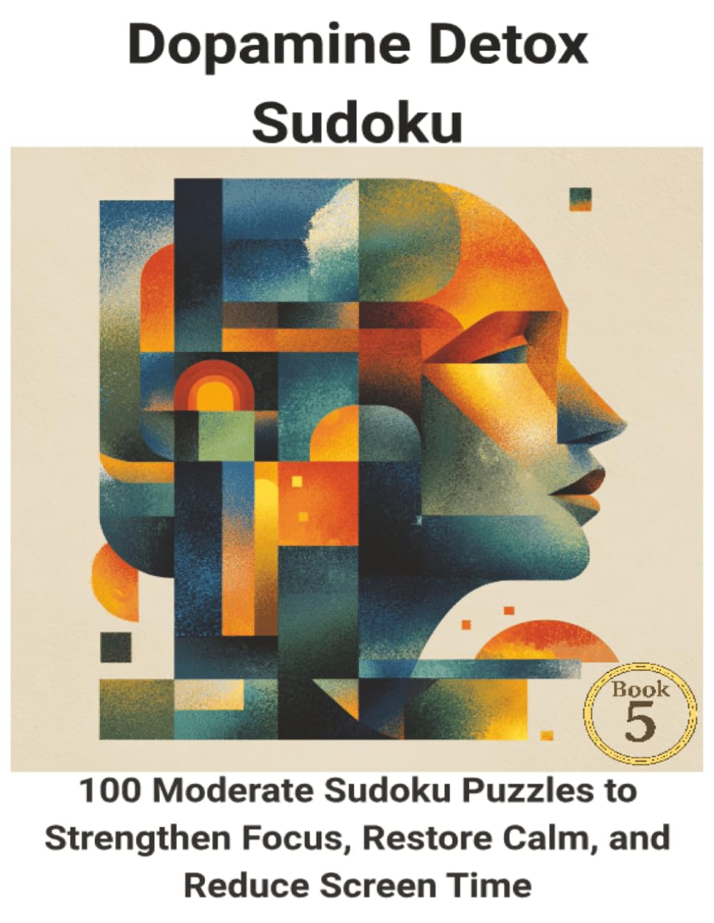 Dopamine Detox Sudoku: 100 Moderate Sudoku Puzzles to Strengthen Focus, Restore Calm, and Reduce Screen Time