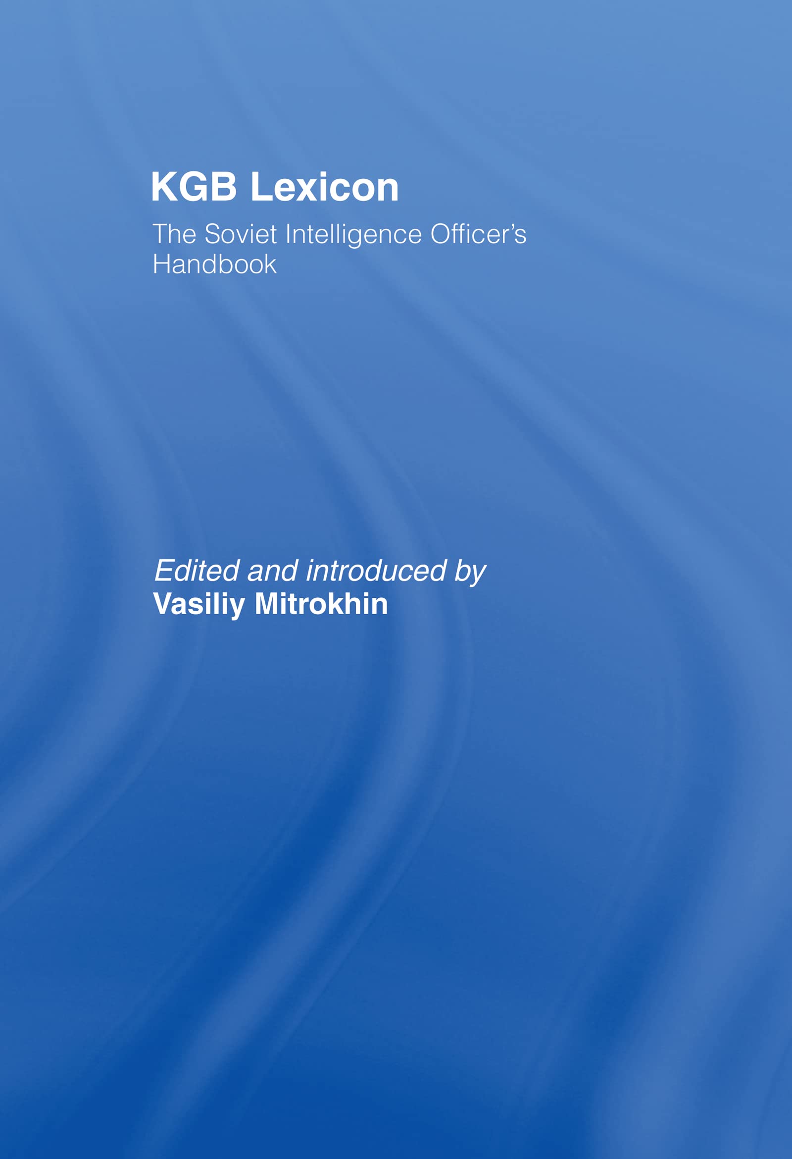 KGB Lexicon: The Soviet Intelligence Officers Handbook