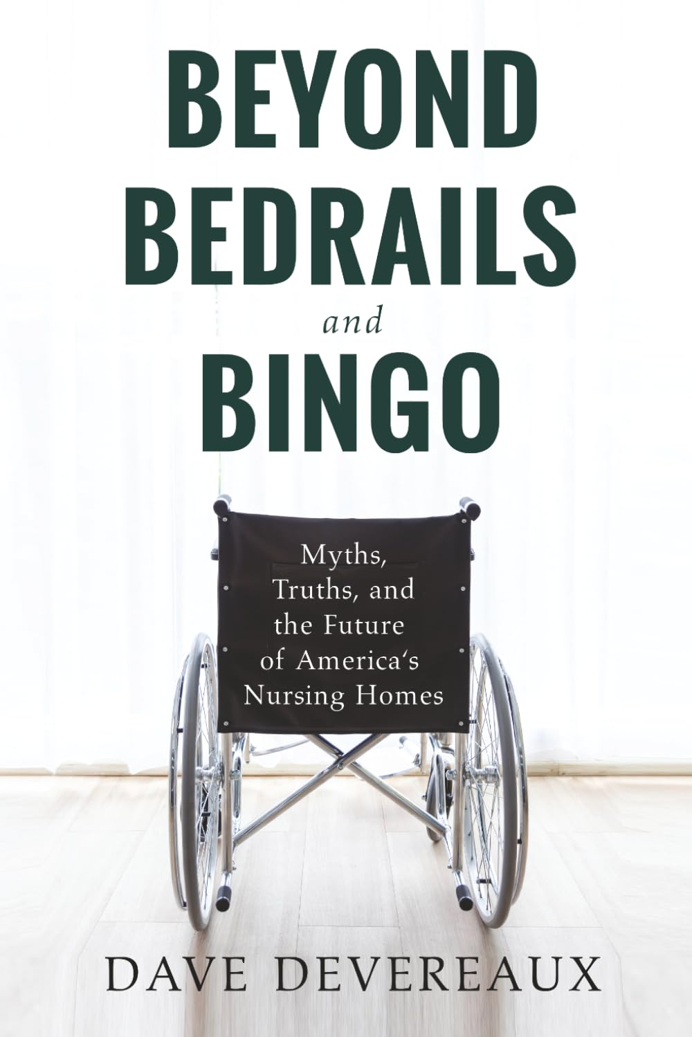 Beyond Bedrails and Bingo: Myths, Truths, and the Future of America's Nursing Homes