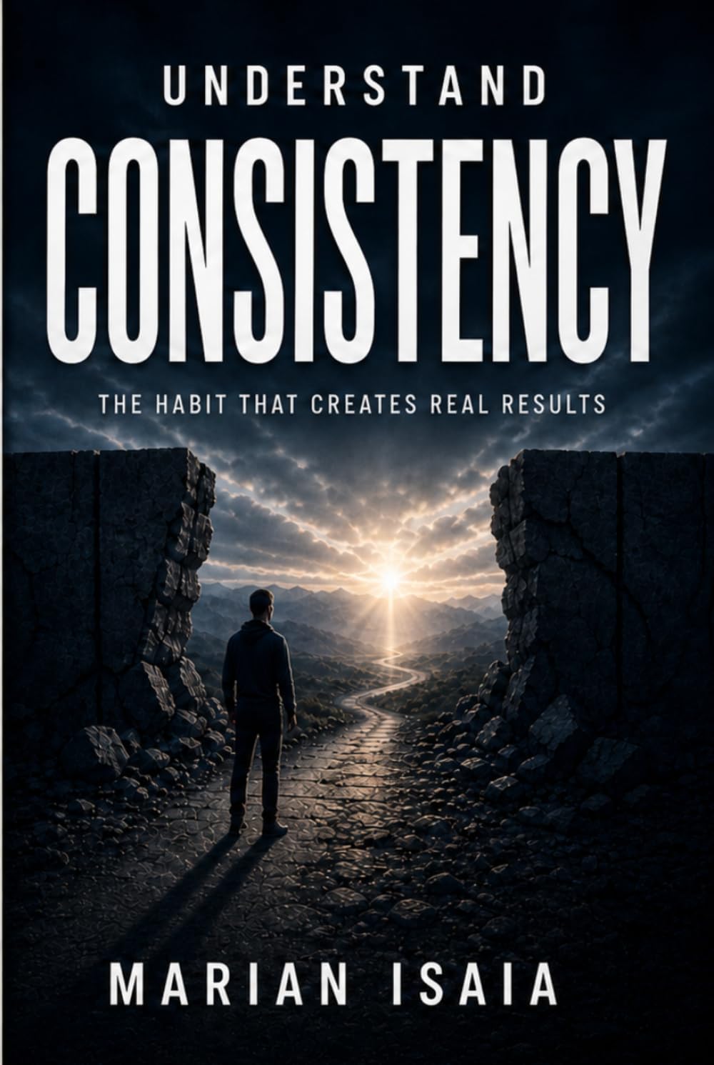 Understand Consistency: The Habit That Creates Real Results (Understand Series)