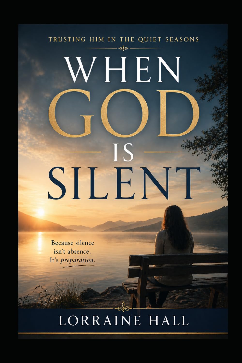 WHEN GOD IS SILENT: Trusting Him in the Quiet Seasons