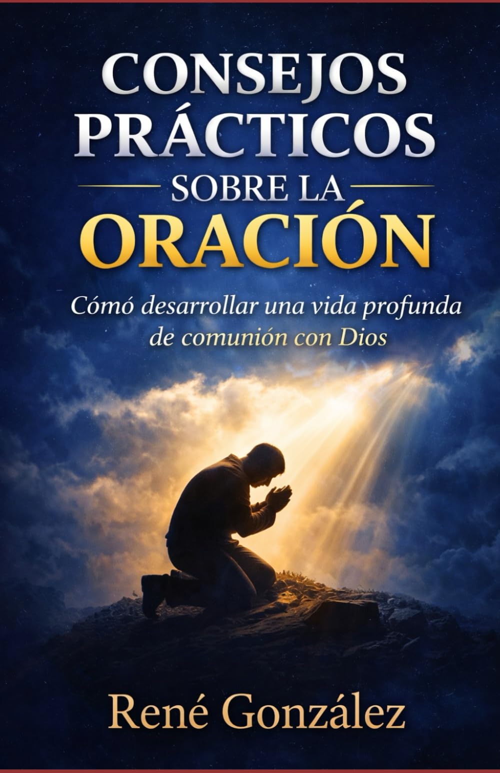 Consejos Prácticos Sobre la Oración: Cómo desarrollar una vida profunda de comunión con Dios (Escuela del Espíritu)