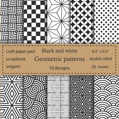 Geometric Patterns Scrapbook Paper: Craft Paper Pad | 10 Designs Black And White Pattern Paper Pack 20 Sheets Scrapbook Paper 8.5 X 8.5 | Paper Arts, 