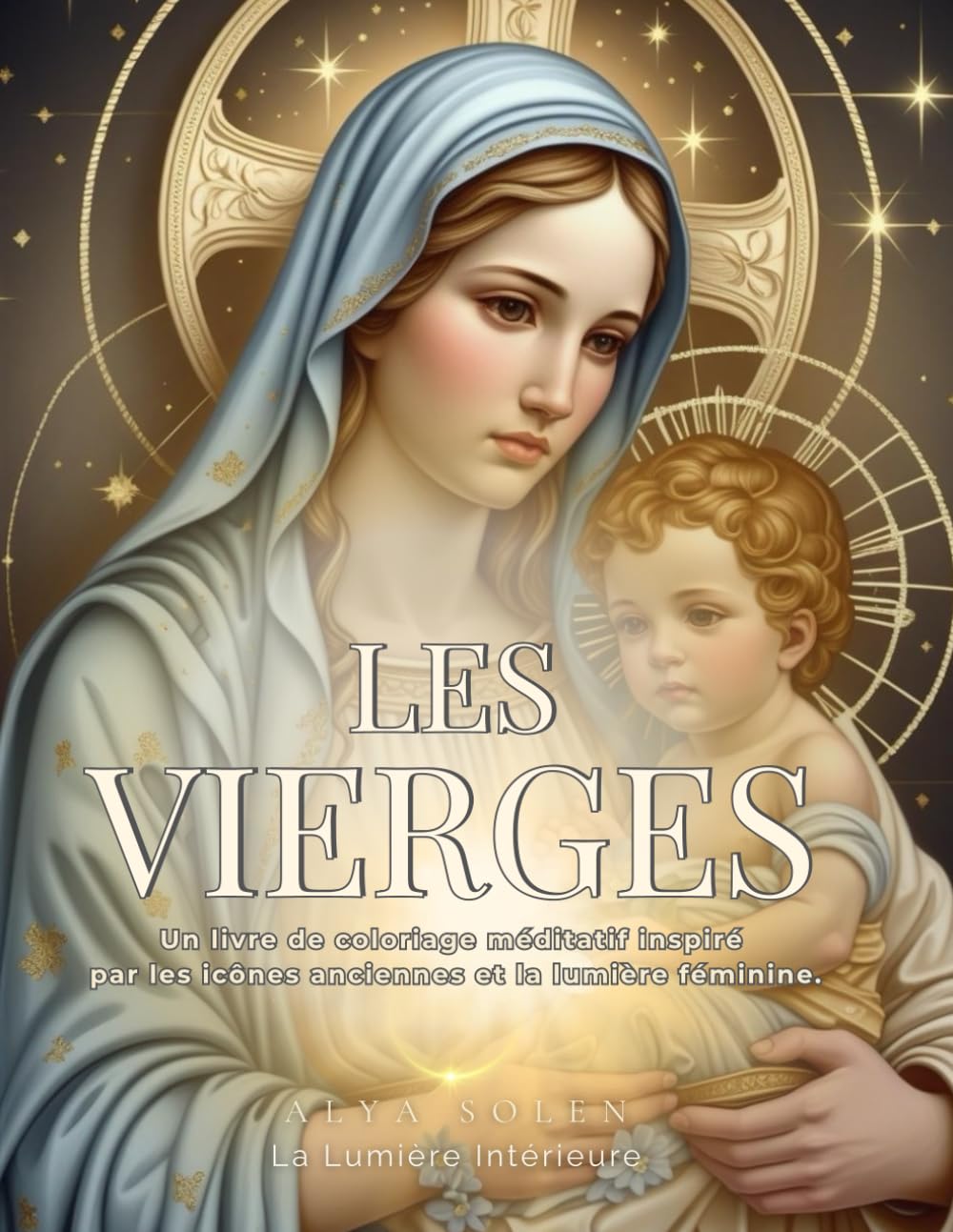 Les vierges: Un livre de coloriage méditatif inspiré par les icônes anciennes et la lumière féminine.