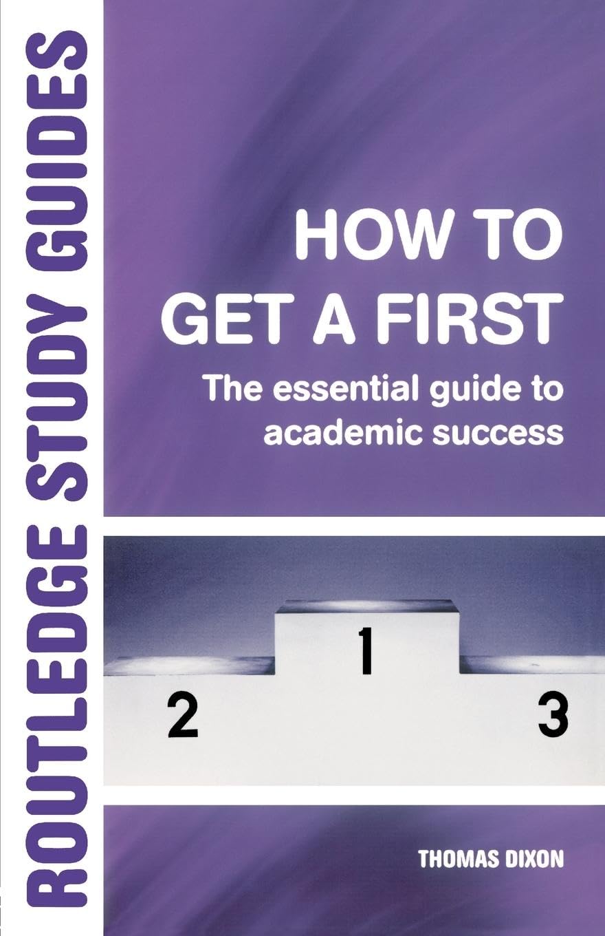 How to Get a First: The Essential Guide to Academic Success (Routledge Study Guides)